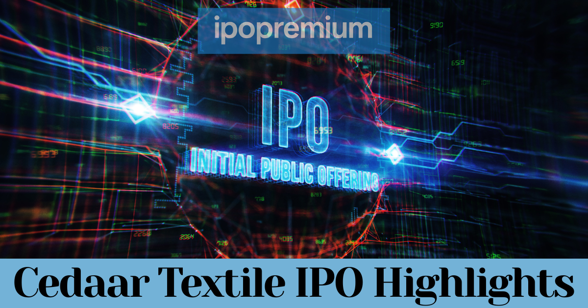 Cedaar Textile IPO Day 1: Subscription Status, GMP, Key Dates, and Investment Highlights